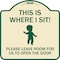 Signmission This Is Where I Sit! Please Leave Room for Us to Open Door Aluminum Sign, 18" x 18", TG-1818-22810 A-DES-TG-1818-22810 - alternate 1